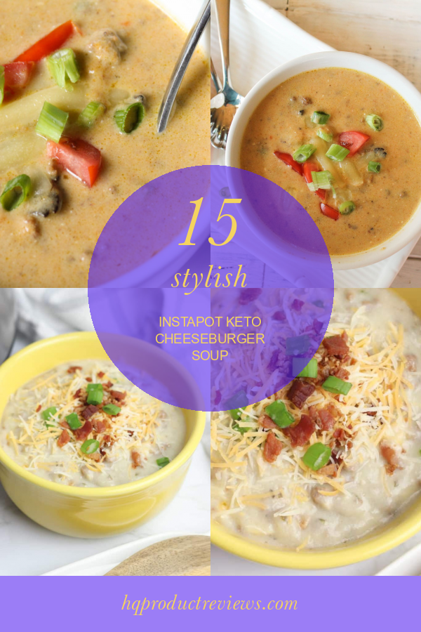 15 Stylish Instapot Keto Cheeseburger soup Best Product Reviews